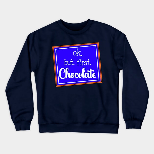 OK, But First Chocolate Crewneck Sweatshirt by Artsy Y'all